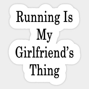 Running Is My Girlfriend's Thing Sticker